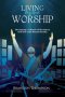 Living My Best Worship: Developing A Lifestyle of Worship Unto God That Lasts Beyond Sunday