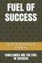 Fuel of Success: Challenges Are the Fuel of Success