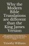 Why the Modern Bible Translations are different than the King James Version: With the revelation of an astounding fact: An Ancient Bible that has one