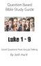 Question-based Bible Study Guide -- Luke 1 - 9: Good Questions Have Groups Talking