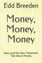 Money, Money, Money: Jesus and the New Testament Talk About Money