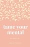 Tame Your Mental: Pain Ends Now