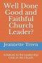 Well Done Good and Faithful Church Leader ?: Solutions to the Leadership Crisis in the Church