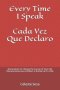 Every Time I Speak Cada Vez Que Declaro: Declarations to Change the Course of Your Life Declaraciones para Cambiar el Rumbo de Tu Vida