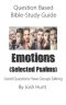 Question-based Bible Study Guide -- Emotions (Selected Psalms): Good Questions Have Groups Talking