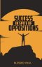 Success in spite of Oppositions