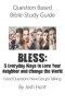 Question Based Bible-Study Guide - BLESS: 5 Everyday Ways to Love Your Neighbor and Change the World: Good Questions Have Groups Talking