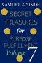 Secret Treasures For Purpose Fulfillment, Volume 7