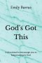 God's Got This: A devotional to encourage you to keep trusting in God