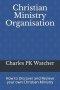 Christian Ministry Organisation: How to Discover and Recieve your own Christian Ministry