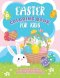 Easter Coloring Book For Kids: 40 Cute and Fun Springtime Images: Easter Eggs, Bunnies, Spring Flowers and More! Ages 4-8