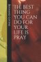 The best thing you can do for your life is pray