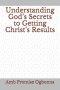 Understanding God's Secrets to Getting Christ's Results