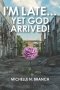 I'm Late... Yet God Arrived!