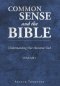 Common Sense and the Bible: Understanding Our Awesome God: Volume 1
