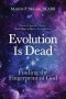 Evolution Is Dead: Finding the Fingerprint of God