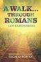 A Walk...Through Romans: (An Exposition)