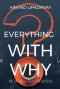 Everything with why