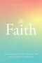 The Faith: Understanding the Principles of Kingdom Faith from Expectation to Manifestation
