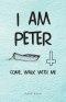 I Am Peter: Come, Walk with Me