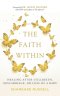 The Faith Within: Healing After Stillbirth, Miscarriage, or Loss of a Baby