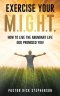 Exercise Your M.I.G.H.T.: How To Live The Abundant Life God Promised You