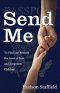 Send Me: To Find and Restore the Lives of Lost and Forgotten Children