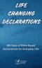 Life Changing Declarations- 365 Days of Speaking God's Truth Over Every Area of Life