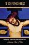 It Is Finished.: Meditations on the Sixth Word from the Cross