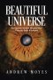 Beautiful Universe: Seeing the Invisible Hand of God Through Faith & Science