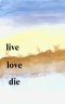 Live Love Die