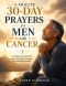 5-MINUTE 30-DAY PRAYERS FOR MEN WITH CANCER: A Christian Devotional for Hope, Resilience, Purpose, and Spiritual Strength
