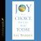 *Joy Is a Choice You Can Make Today