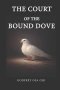 THE COURT OF THE BOUND DOVE
