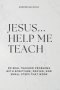 Jesus... Help Me Teach : 90 Real Teacher Problems with Scripture, Prayer, and Small Steps That Work