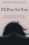 I'll Pray for You: A Christian Woman's Guide to Surviving Domestic Violence