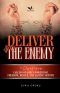 Deliver from the Enemy: Calling on God's Power for Freedom, Rescue, and Lasting Victory