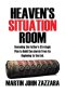 Heaven's Situation Room: Revealing the Father's Strategic Plan to Build the church from its Beginning to the End.