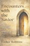 Encounters with the Savior : 45 Daily Devotions for Lent to Inspire Faith, Reflection, and Prayer