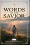 Words of the Savior: A Devotional Journey through Jesus' Teachings