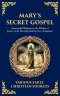 Mary's Secret Gospel:  Apocryphal Writings on the Mother of Jesus-Lost Texts Beyond the New Testament