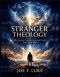 Stranger Theology: The Ancient, Supernatural, and Cosmic Story of the Bible
