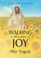 Walking in the Fullness of Joy After Tragedy