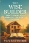 The Wise Builder: Transforming Your Financial Life with Proverbs