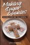Making Sugar Cookies : Sugar-Coating the Gospel