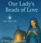 Our Lady's Beads of Love: A Story of the Rosary