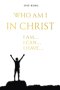 Who am I in Christ: I am, I can, I have