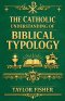 The Catholic Understanding of Biblical Typology