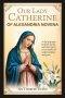 OUR LADY CATHERINE OF ALEXANDRIA NOVENA: 9-Day Of Prayer For Faith, Clarity, And Inner Peace To Our Mother Of Understanding And Grace