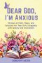 Dear God, I'm Anxious: 90 Days of Faith, Peace, and Scripture for Teen Girls Struggling with Anxiety and Overwhelm